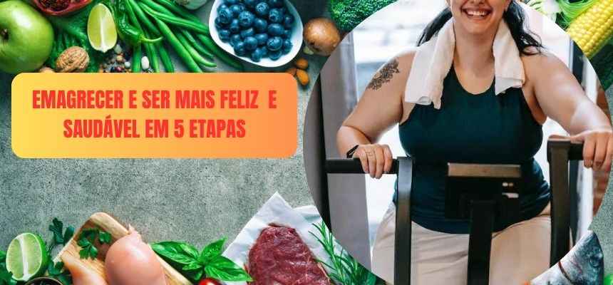 Emagrecer e Ser Mais Feliz e Saudável em 5 Etapas