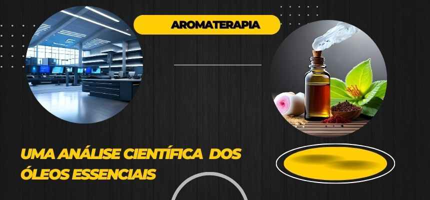 Aromaterapia: Uma Análise Científica  dos Óleos Essenciais