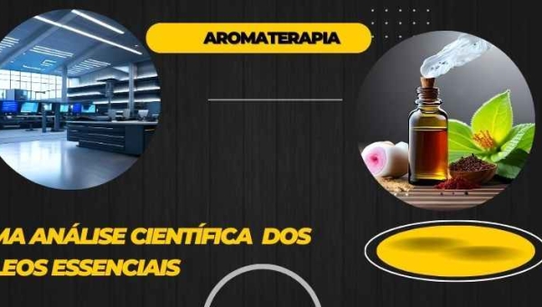 Aromaterapia: Uma Análise Científica  dos Óleos Essenciais